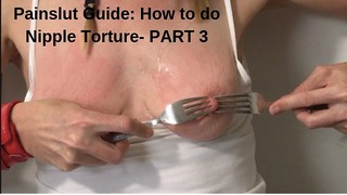 Painslut Guide: How To Do Nipple Torment. Sottomesso Sex Part3