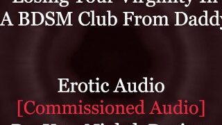A Big Daddy Dom Chooses You Virginity BDSM Exhibitionism Bondage Erotic Audio For Women