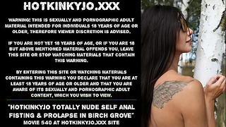 Hotkinkyjo Totally Nude Self Anal Fisting & Prolaps In Birch Grove