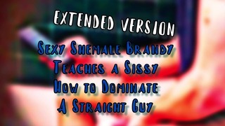 섹시한 Shemale 브랜디는 계집애에게 이성애자 확장 버전을 지배하는 방법을 가르칩니다.