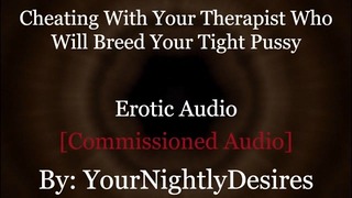 Roleplay: Therapist Turned Daddy Breeds You Cheating Rough Erotic Audio For Women